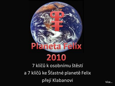 V 7 klíčů k osobnímu štěstí a 7 klíčů ke Šťastné planetě Felix přejí Klabanovi Více…