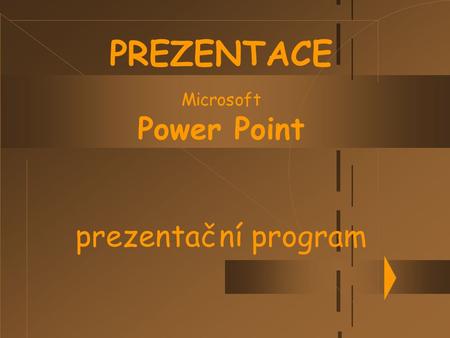 PREZENTACE Microsoft Power Point prezentační program.