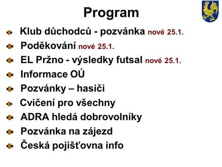 Program Klub důchodců - pozvánka nové 25.1. Poděkování nové 25.1. EL Pržno - výsledky futsal nové 25.1. Informace OÚ Pozvánky – hasiči Cvičení pro všechny.