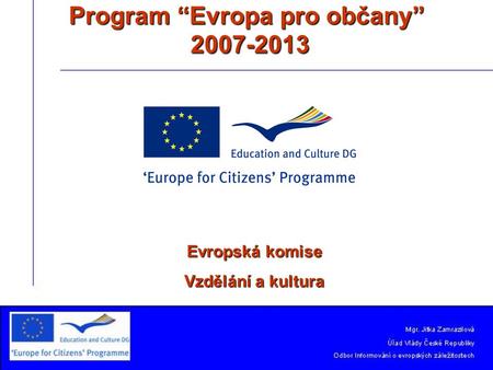 Program “Evropa pro občany” 2007-2013 Evropská komise Vzdělání a kultura.