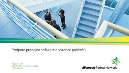 Podpora prodejců software a výrobců počítačů Václav Rada SBC Partner Account Manager 1.Října 2009.
