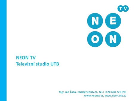 NEON TV Televizní studio UTB Mgr. Jan Čada, tel.: +420 608 726 090