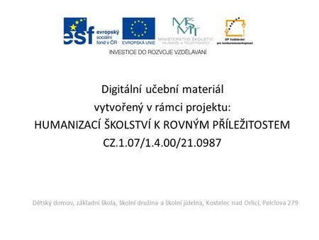 Rámci projektu Digitální učební materiál vytvořený v rámci projektu: HUMANIZACÍ ŠKOLSTVÍ K ROVNÝM PŘÍLEŽITOSTEM CZ.1.07/1.4.00/21.0987 Dětský domov, základní.