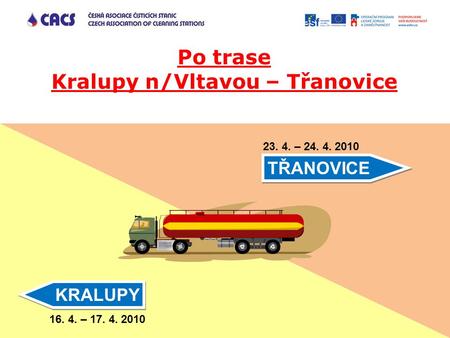 KRALUPY TŘANOVICE Po trase Kralupy n/Vltavou – Třanovice 16. 4. – 17. 4. 2010 23. 4. – 24. 4. 2010.