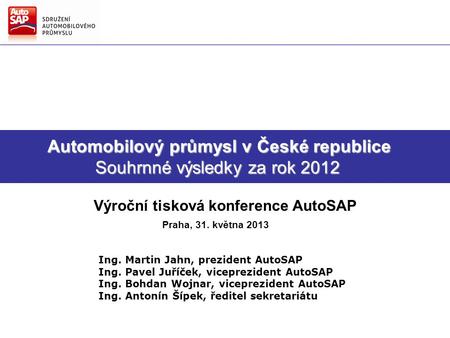 Směry hlavních činností AutoSAP Strategie AutoSAP pro další období Automobilový průmysl v České republice Souhrnné výsledky za rok 2012 Automobilový průmysl.