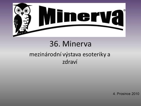 36. Minerva mezinárodní výstava esoteriky a zdraví 4. Prosince 2010.