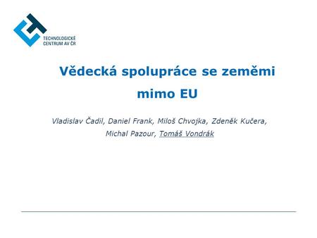 Vědecká spolupráce se zeměmi mimo EU Vladislav Čadil, Daniel Frank, Miloš Chvojka, Zdeněk Kučera, Michal Pazour, Tomáš Vondrák.