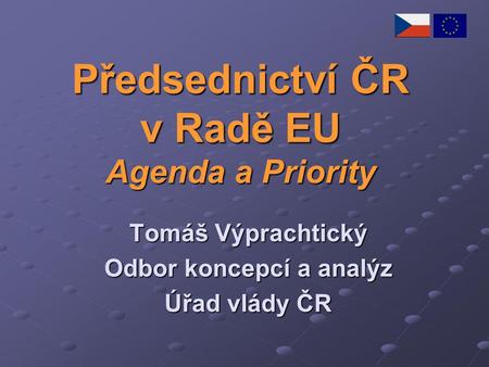 Předsednictví ČR v Radě EU Agenda a Priority