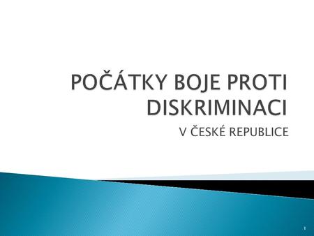 V ČESKÉ REPUBLICE 1.  chybějící definice diskriminace v hmotném právu  zákaz diskriminace – čl. 3 LZPS  mezinárodní úmluvy  judikatura ESLP (Belgický.
