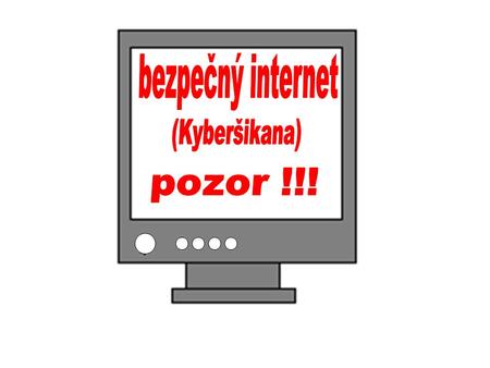 Bezpečný internet (Kyberšikana) pozor !!!.