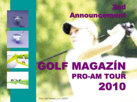 2nd Announcement GOLF MAGAZÍN PRO-AM TOUR 2010 Public Golf Partners, s.r.o., ©2010.