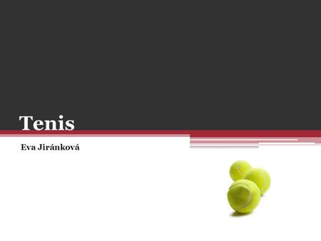 Tenis Eva Jiránková. Obsah ∞ Koho hledáme? ∞ Proč hrát tenis? ∞ Přihláška KLIK.