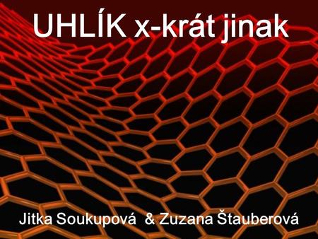 UHLÍK x-krát jinak Jitka Soukupová & Zuzana Štauberová.