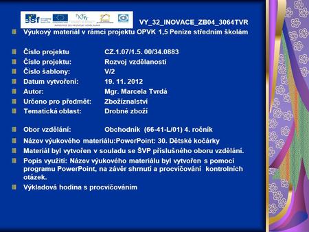 VY_32_INOVACE_ZB04_3064TVR Výukový materiál v rámci projektu OPVK 1,5 Peníze středním školám Číslo projektuCZ.1.07/1.5. 00/34.0883 Číslo projektu:Rozvoj.