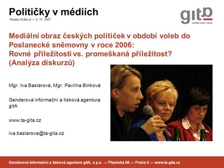 Političky v médiích Hradec Králové — 2. 11. 2007 Genderová informační a tisková agentura gitA, o.p.s. — Plzeňská 66 — Praha 5 — www.ta-gita.cz Mediální.