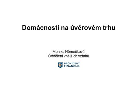 Domácnosti na úvěrovém trhu Monika Němečková Oddělení vnějších vztahů.