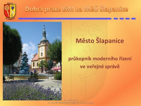 Město Šlapanice průkopník moderního řízení ve veřejné správě 20. února 2013 9. Národní konference kvality ve veřejné správě.