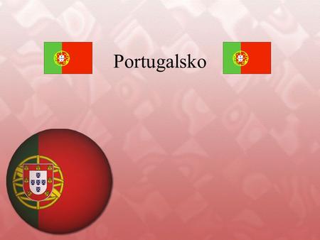 Portugalsko Dobrý den, mé jméno je Viktorie Žuganová a připravila jsem si pro vás prezentaci o Portugalsku.