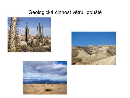 Geologická činnost větru, pouště