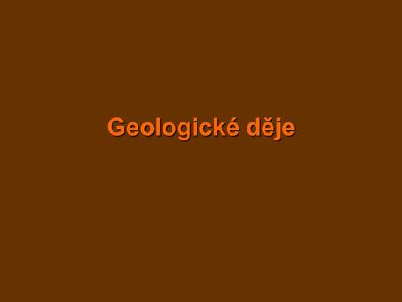 Geologické děje.