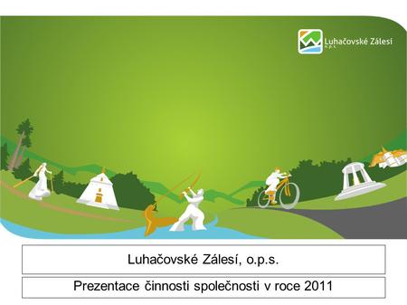 Luhačovské Zálesí, o.p.s. Prezentace činnosti společnosti v roce 2011.