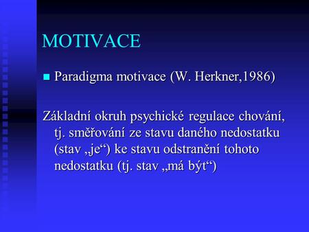 MOTIVACE Paradigma motivace (W. Herkner,1986)
