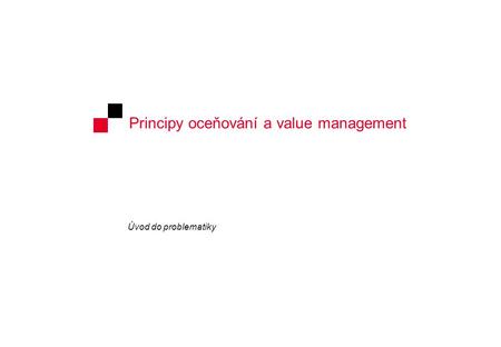 Principy oceňování a value management Úvod do problematiky.