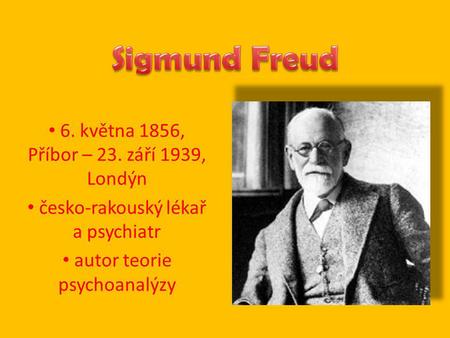 Sigmund Freud 6. května 1856, Příbor – 23. září 1939, Londýn