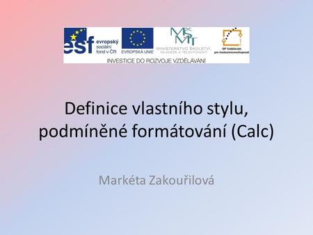 Definice vlastního stylu, podmíněné formátování (Calc) Markéta Zakouřilová.