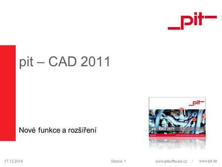 Www.pit.de pit – CAD 2011 Nové funkce a rozšíření 17.12.2014Strana: 1www.pitsoftware.cz /