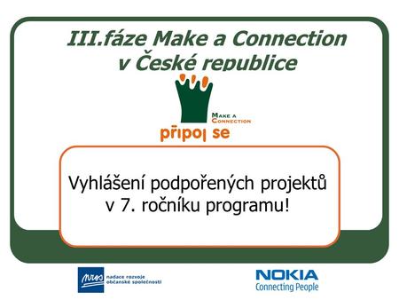 III.fáze Make a Connection v České republice Vyhlášení podpořených projektů v 7. ročníku programu!
