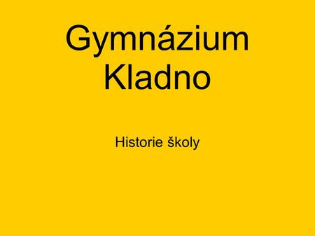 Gymnázium Kladno Historie školy.