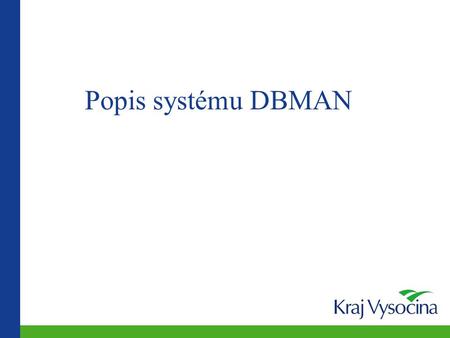 Popis systému DBMAN. Obecná charakteristika Systém DBMAN vychází ze snahy maximálně zobecnit přístup k datům v jednoduchých databázích. Původním záměrem.