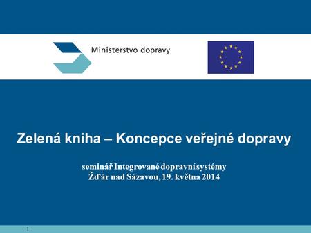 Zelená kniha – Koncepce veřejné dopravy seminář Integrované dopravní systémy Žďár nad Sázavou, 19. května 2014 1.