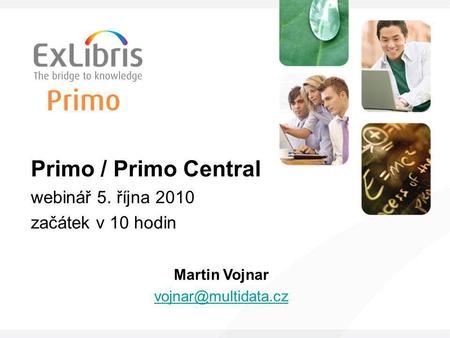 Primo / Primo Central webinář 5. října 2010 začátek v 10 hodin Martin Vojnar