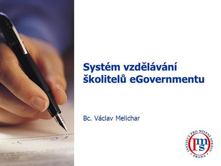 Systém vzdělávání školitelů eGovernmentu Bc. Václav Melichar.