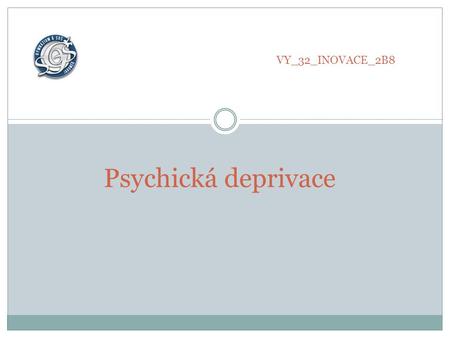 VY_32_INOVACE_2B8 Psychická deprivace