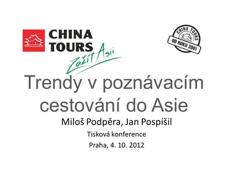 Trendy v poznávacím cestování do Asie Miloš Podpěra, Jan Pospíšil Tisková konference Praha, 4. 10. 2012.
