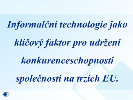 Informalční technologie jako klíčový faktor pro udržení konkurenceschopnosti společností na trzích EU.