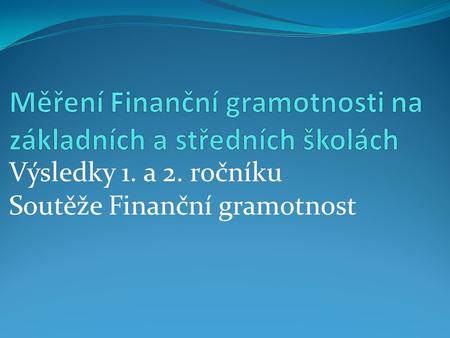 Výsledky 1. a 2. ročníku Soutěže Finanční gramotnost.