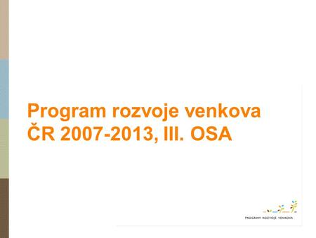 Program rozvoje venkova ČR 2007-2013, III. OSA. Realizace osy III Programu rozvoje venkova ČR 2007-2013 Projektová opatření Zaregistrováno 2 204 žádostí.