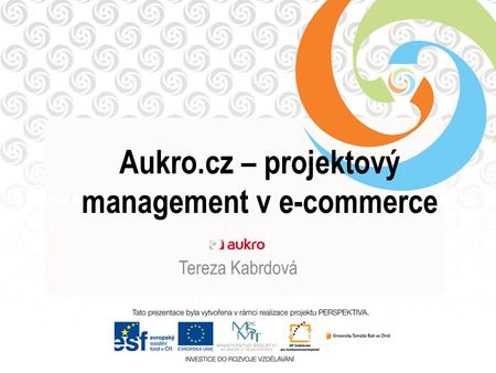 Aukro.cz – projektový management v e-commerce Tereza Kabrdová.
