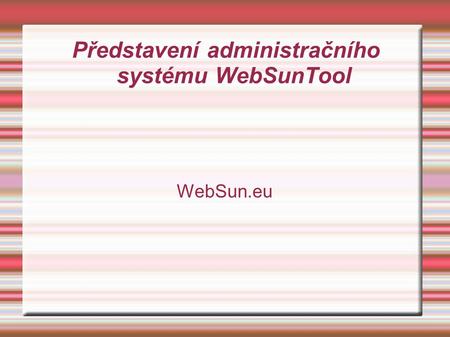 Představení administračního systému WebSunTool WebSun.eu.
