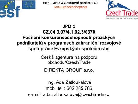 JPD 3 CZ.04.3.07/4.1.02.3/0370 Posílení konkurenceschopnosti pražských podnikatelů v programech zahraniční rozvojové spolupráce Evropských společenství.