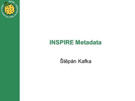 INSPIRE Metadata Štěpán Kafka. Draft Implementing Rules Profil pro vyhledávání Obsah/vyhledávání (směrnice INSPIRE) a)Souhlas prostorových dat s implementačními.