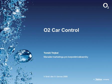 O2 Car Control Tomáš Trejbal Manažer marketingu pro korporátní zákazníky V Brně dne 9. června 2009.