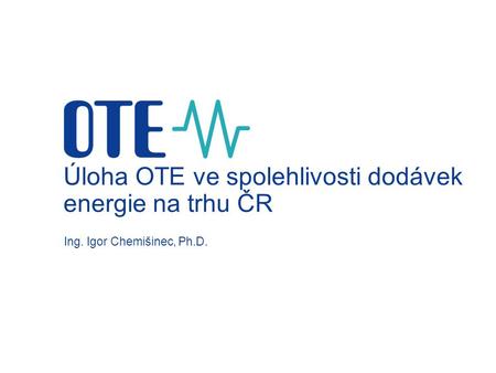 Úloha OTE ve spolehlivosti dodávek energie na trhu ČR