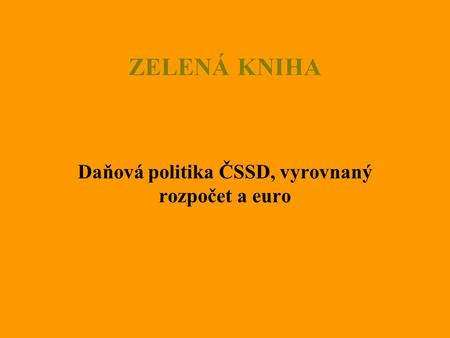 ZELENÁ KNIHA Daňová politika ČSSD, vyrovnaný rozpočet a euro.