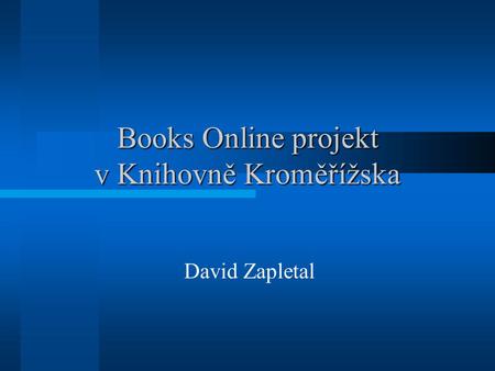 Books Online projekt v Knihovně Kroměřížska David Zapletal.