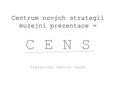 Centrum nových strategií muzejní prezentace =